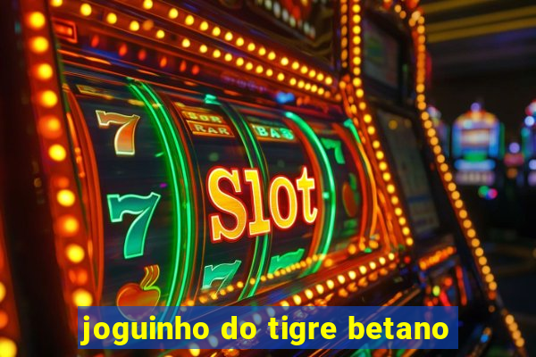 joguinho do tigre betano